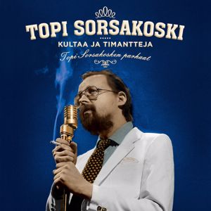 Topi Sorsakoski: Kultaa ja timantteja - Topi Sorsakosken parhaat (Reissue)
