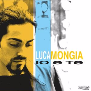 Luca Mongia: Io e Te