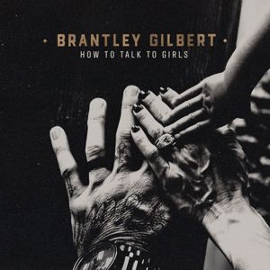 Brantley Gilbert: How To Talk To Girls