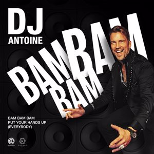 DJ Antoine: Bam Bam Bam (Put Your Hands Up [Everybody]) [DJ Antoine vs Mad Mark 2k21 Mix]