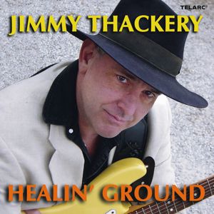 Jimmy Thackery: Healin' Ground