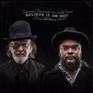 Tuomari Nurmio & Knucklebone Oscar: Believe It or Not