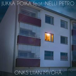 Jukka Poika: Onks liian myöhä (feat. Nelli Petro)