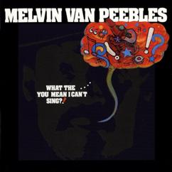 Melvin Van Peebles: What The...You Mean I Can't Sing?!