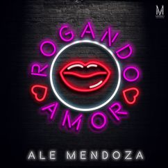 Ale Mendoza: Rogando Amor