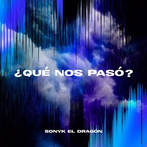 Sonyk El Dragón: Qué Nos Pasó?