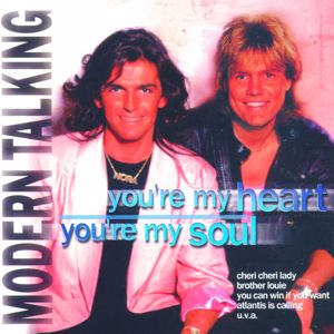 Modern Talking: You' re My Heart, You' re My Soul