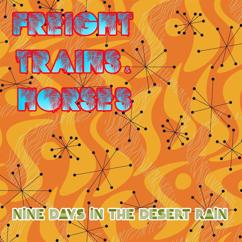 Freight Trains & Horses: Nine Days In The Desert Rain
