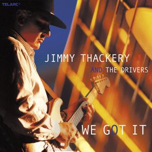 Jimmy Thackery And The Drivers: We Got It