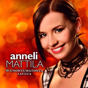 Anneli Mattila: 40 Unohtumatonta laulua