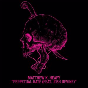 Matthew K. Heafy: Perpetual Hate (feat. Josh Devine)