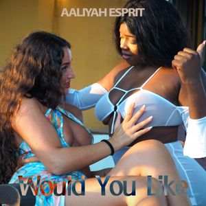 Aaliyah Esprit: Would You Like