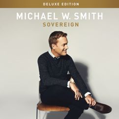 Michael W. Smith: Sovereign Over Us