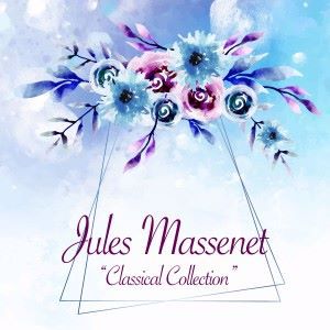 Jules Massenet: Classical Collection