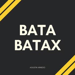 Agustín Arnedo: Bata Batax