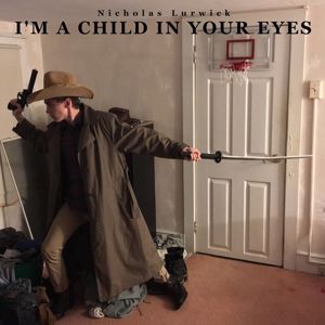 Nicholas Lurwick: I'm a Child in Your Eyes