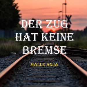 Malle Anja: Der Zug hat keine Bremse (Radio Edit)