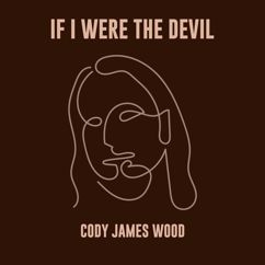 Cody James Wood: If I Were the Devil