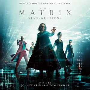 Johnny Klimek & Tom Tykwer: The Matrix Resurrections (Original Motion Picture Soundtrack)