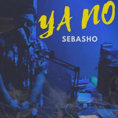 Sebasho: Ya No