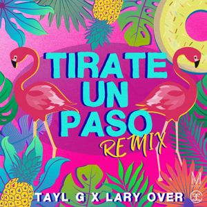 Tayl G & Lary Over: Tirate Un Paso (Remix)