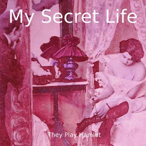 Dominic Crawford Collins: They Play Hamlet (My Secret Life, Vol. 7 Chapter 10)