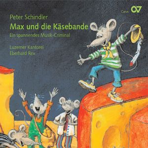 Peter Schindler, Luzerner Kantorei, Eberhard Rex: Peter Schindler: Max und die Käsebande