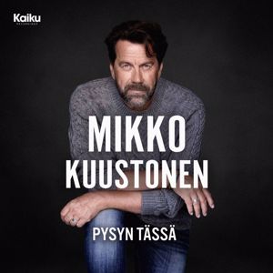 Mikko Kuustonen: Pysyn tässä