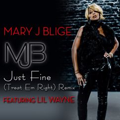 Mary J. Blige, Lil Wayne: Just Fine (Treat 'Em Right Remix - Main)