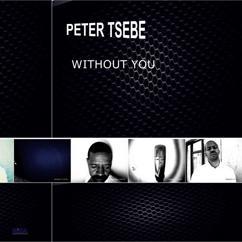 Peter Tsebe: Without You