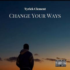Tyriek Clement: Change Your Ways
