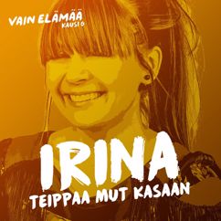 Irina: Teippaa mut kasaan (Vain elämää kausi 6)