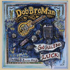 DobBroMan: Got All the Luck