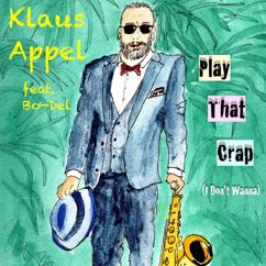Klaus Appel feat. Bo-Del: Play That Crap (I Don't Wanna)