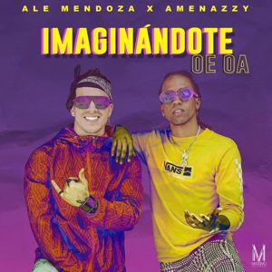 Ale Mendoza & Amenazzy: Imaginándote Oe Oa