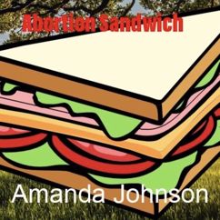 Amanda Johnson: Abortion Sandwich