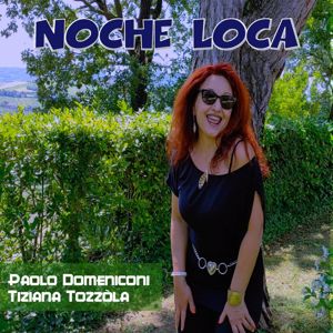 Paolo Domeniconi & Tiziana Tozzòla: Noche Loca