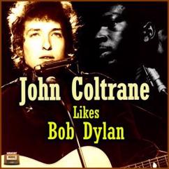 John Coltrane & Bob Dylan: John Coltrane Likes Bob Dylan