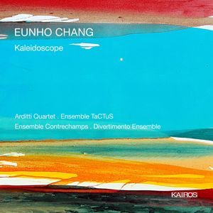 Arditti Quartet, Ensemble TaCTuS, Ensemble Contrechamps & Divertimento Ensemble: Eunho Chang: Kaleidoscope